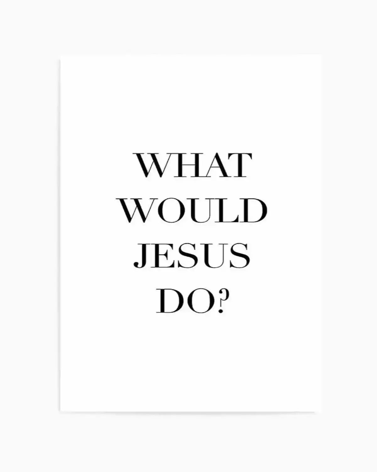 What Would Jesus Do Art Print from Olive et Oriel where you can shop wallpaper and artworks online