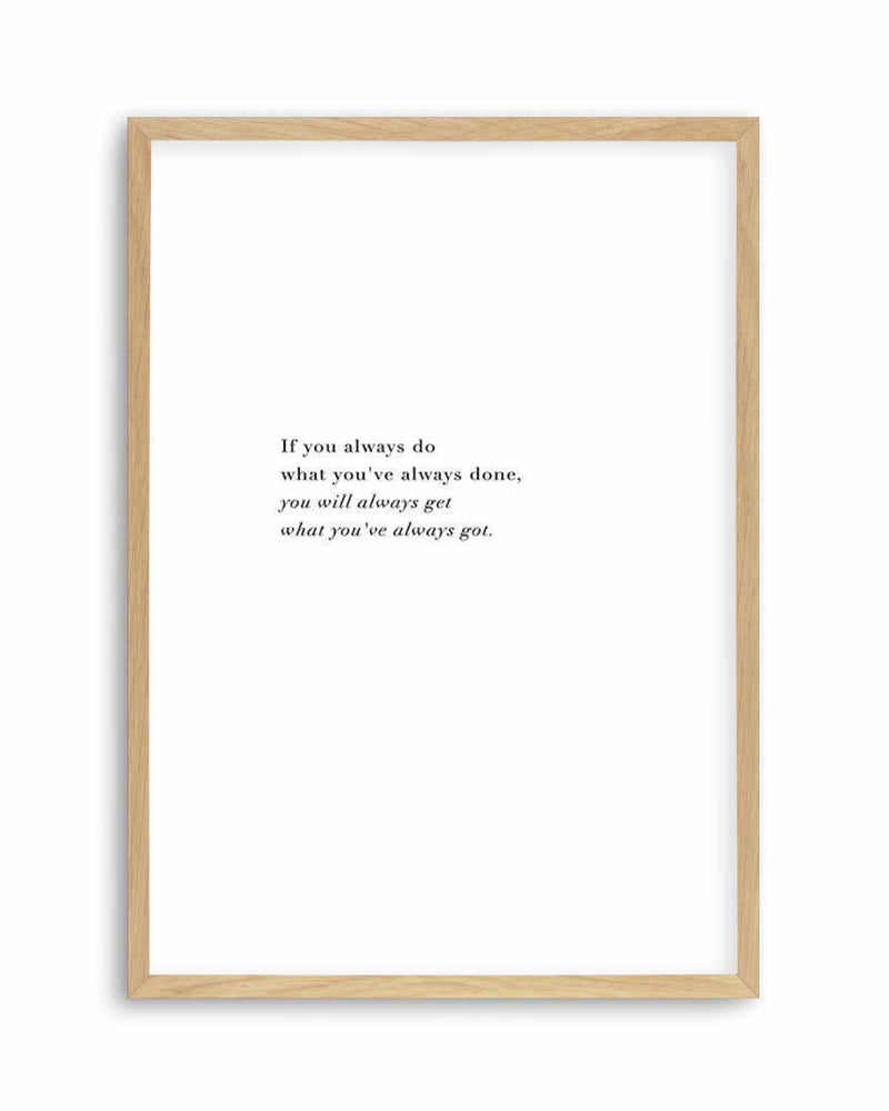 What You've Always Done Art Print