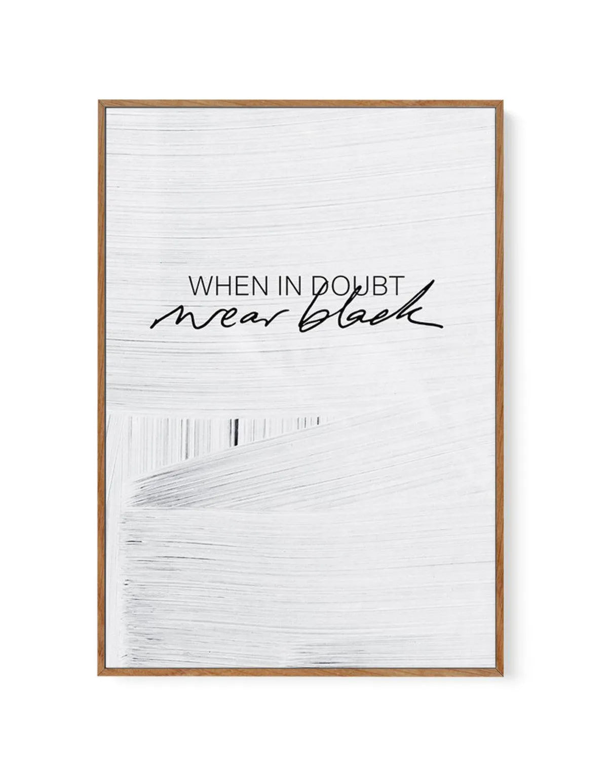 When In Doubt Wear Black | Framed Canvas-CANVAS-You can shop wall art online with Olive et Oriel for everything from abstract art to fun kids wall art. Our beautiful modern art prints and canvas art are available from large canvas prints to wall art paintings and our proudly Australian artwork collection offers only the highest quality framed large wall art and canvas art Australia - You can buy fashion photography prints or Hampton print posters and paintings on canvas from Olive et Oriel and h