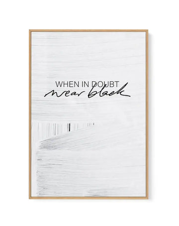 When In Doubt Wear Black | Framed Canvas-CANVAS-You can shop wall art online with Olive et Oriel for everything from abstract art to fun kids wall art. Our beautiful modern art prints and canvas art are available from large canvas prints to wall art paintings and our proudly Australian artwork collection offers only the highest quality framed large wall art and canvas art Australia - You can buy fashion photography prints or Hampton print posters and paintings on canvas from Olive et Oriel and h