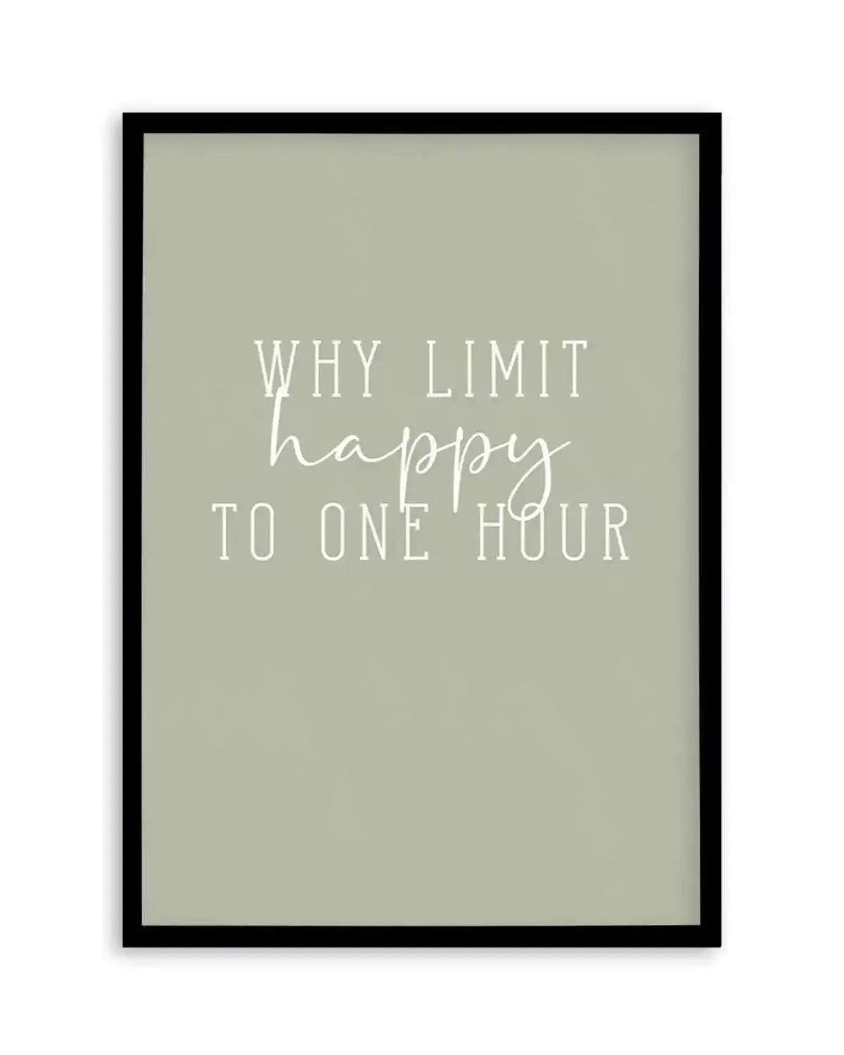 Why Limit Happy To One Hour? Art Print from Olive et Oriel where you can shop wallpaper and artworks online