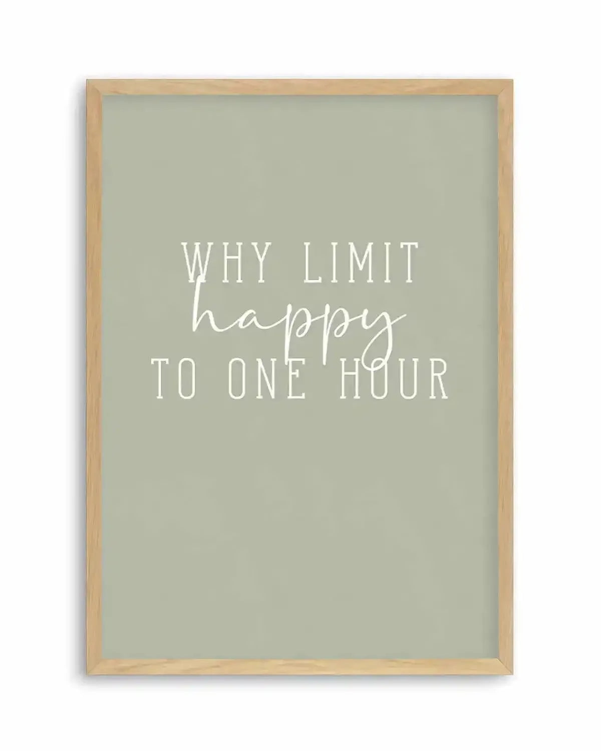 Why Limit Happy To One Hour? Art Print from Olive et Oriel where you can shop wallpaper and artworks online
