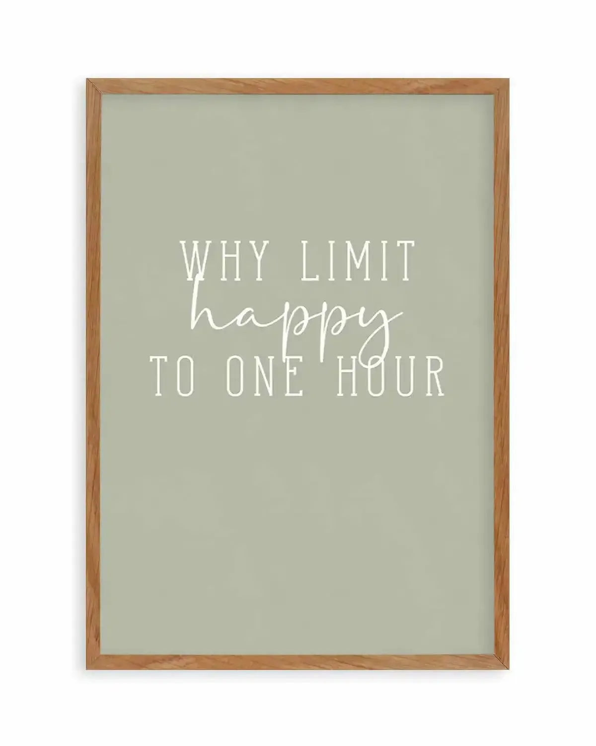Why Limit Happy To One Hour? Art Print from Olive et Oriel where you can shop wallpaper and artworks online