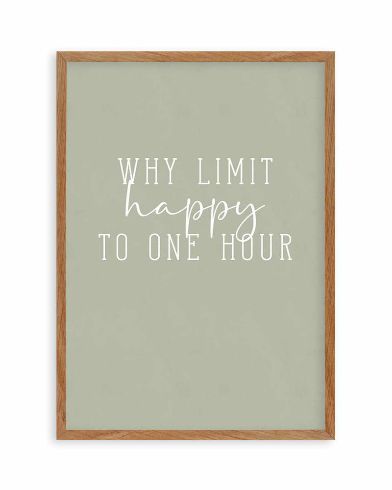 Why Limit Happy To One Hour? Art Print