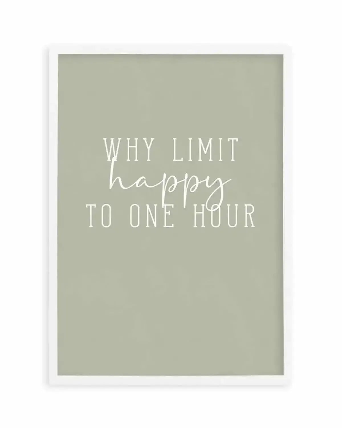 Why Limit Happy To One Hour? Art Print from Olive et Oriel where you can shop wallpaper and artworks online