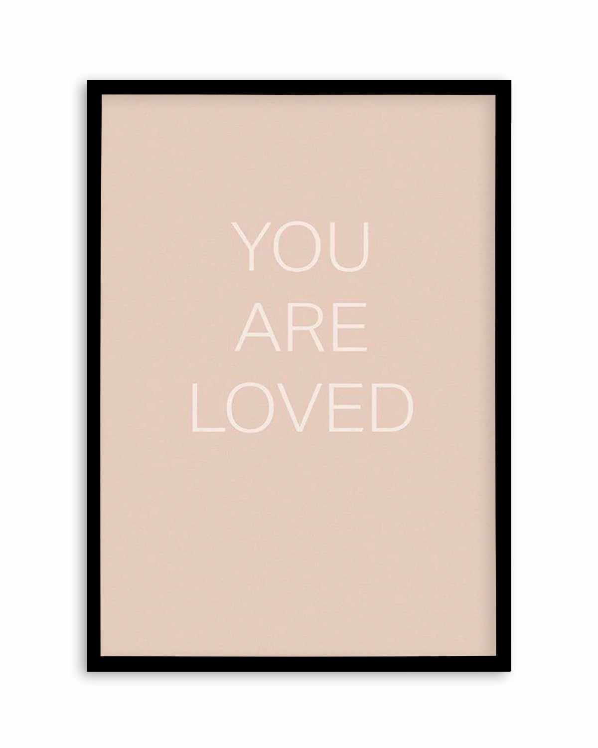 You Are Loved Art Print