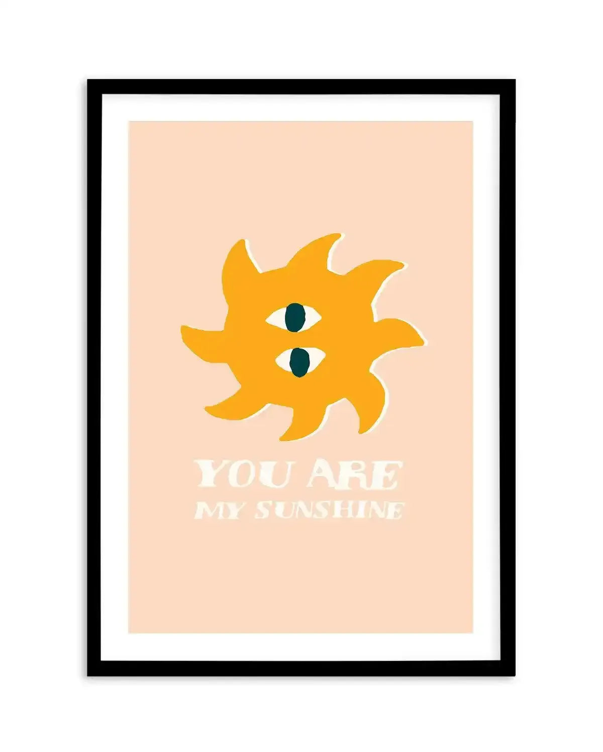 You Are My Sunshine Art Print-PRINT-Olive et Oriel-Olive et Oriel-A5 | 5.8" x 8.3" | 14.8 x 21cm-Black-With White Border-Buy-Australian-Art-Prints-Online-with-Olive-et-Oriel-Your-Artwork-Specialists-Austrailia-Decorate-With-Coastal-Photo-Wall-Art-Prints-From-Our-Beach-House-Artwork-Collection-Fine-Poster-and-Framed-Artwork