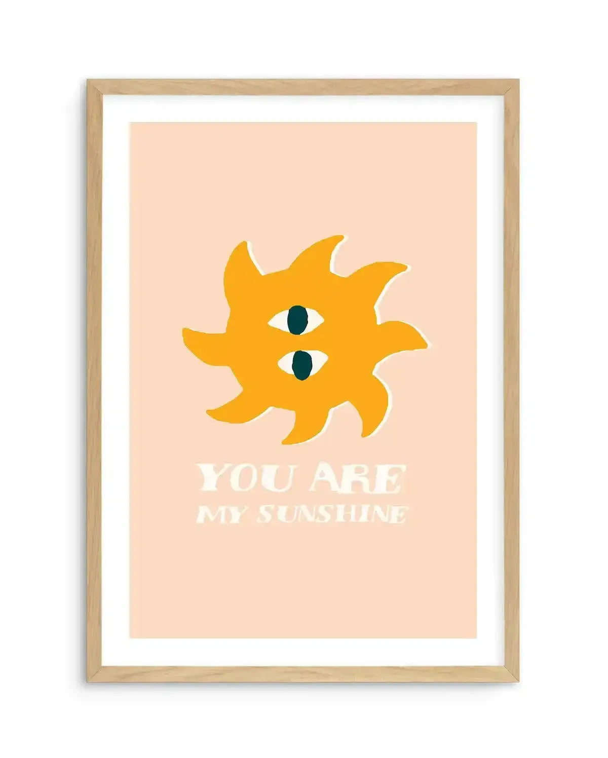 You Are My Sunshine Art Print-PRINT-Olive et Oriel-Olive et Oriel-A5 | 5.8" x 8.3" | 14.8 x 21cm-Oak-With White Border-Buy-Australian-Art-Prints-Online-with-Olive-et-Oriel-Your-Artwork-Specialists-Austrailia-Decorate-With-Coastal-Photo-Wall-Art-Prints-From-Our-Beach-House-Artwork-Collection-Fine-Poster-and-Framed-Artwork