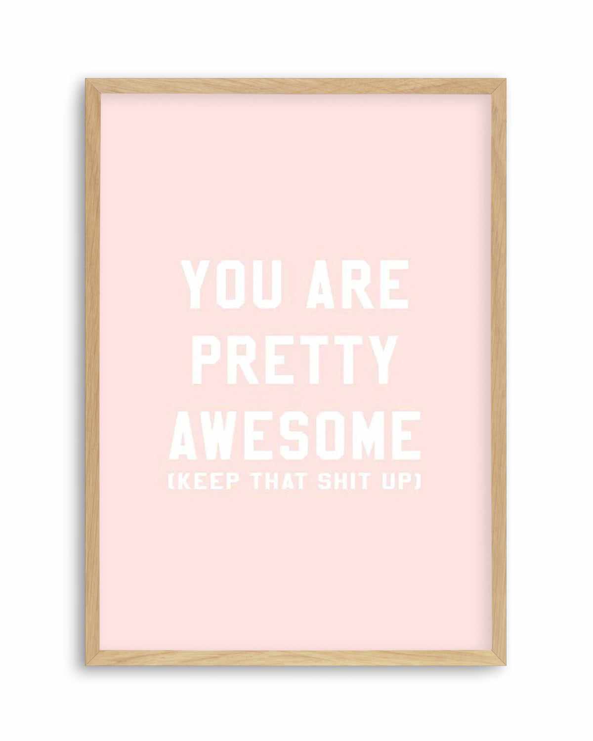 You Are Pretty Awesome Art Print