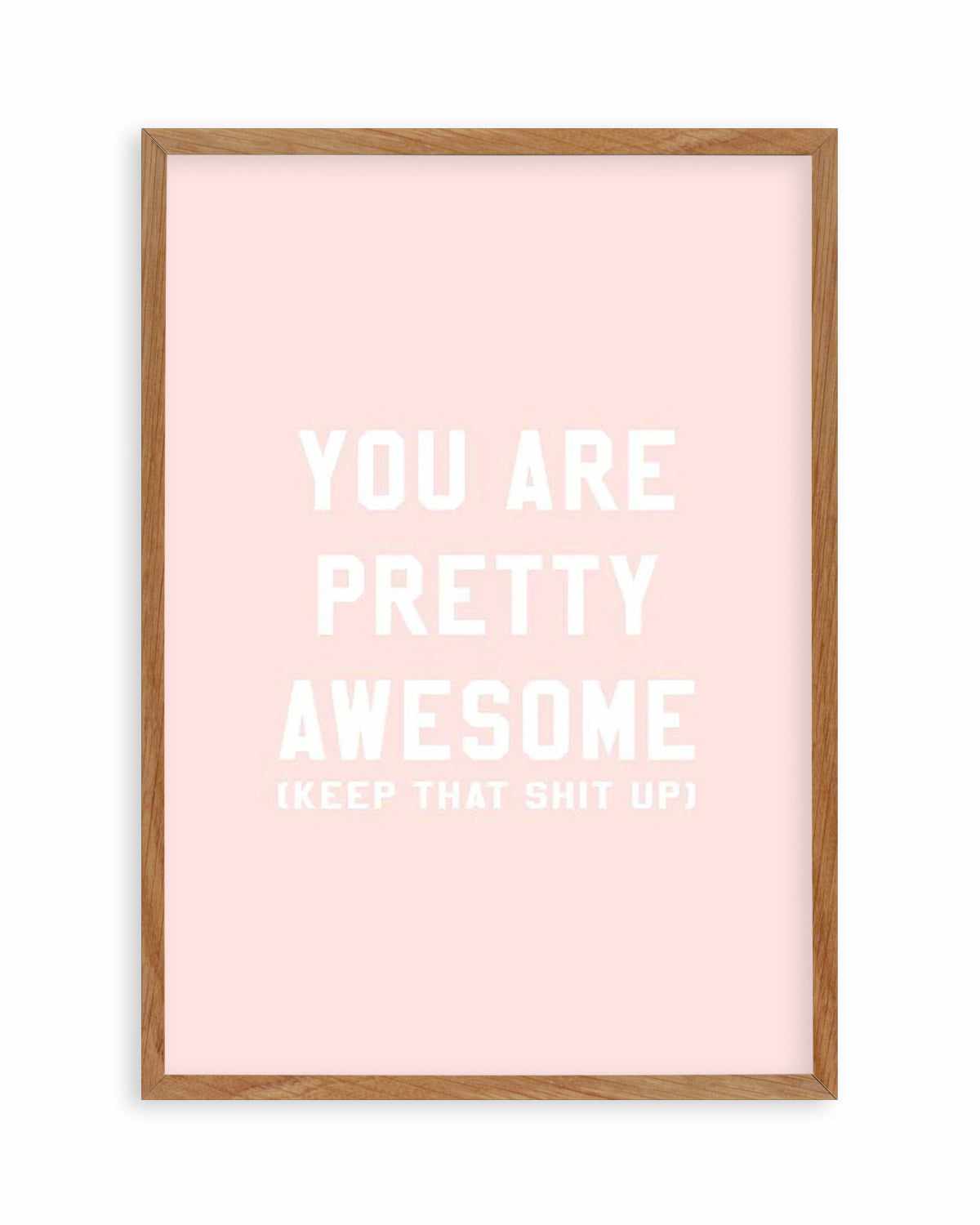 You Are Pretty Awesome Art Print