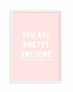 You Are Pretty Awesome Art Print