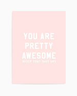 You Are Pretty Awesome Art Print