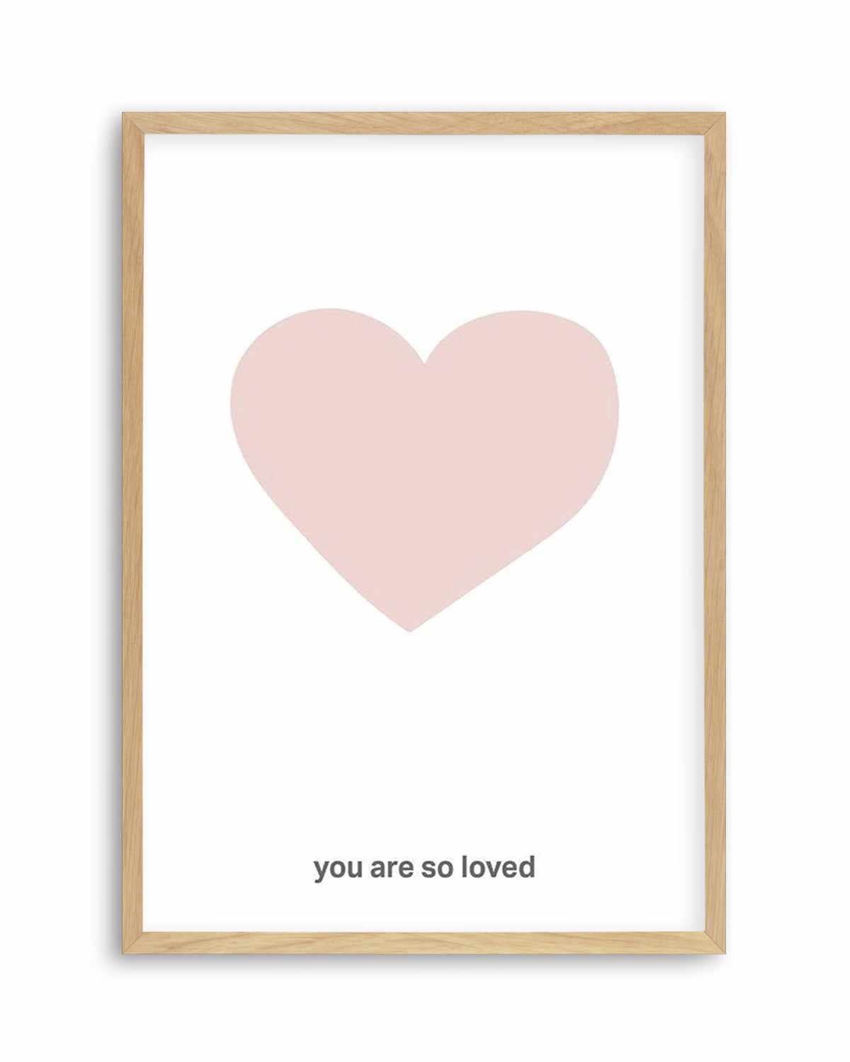 You Are So Loved | 2 Colour Options Art Print