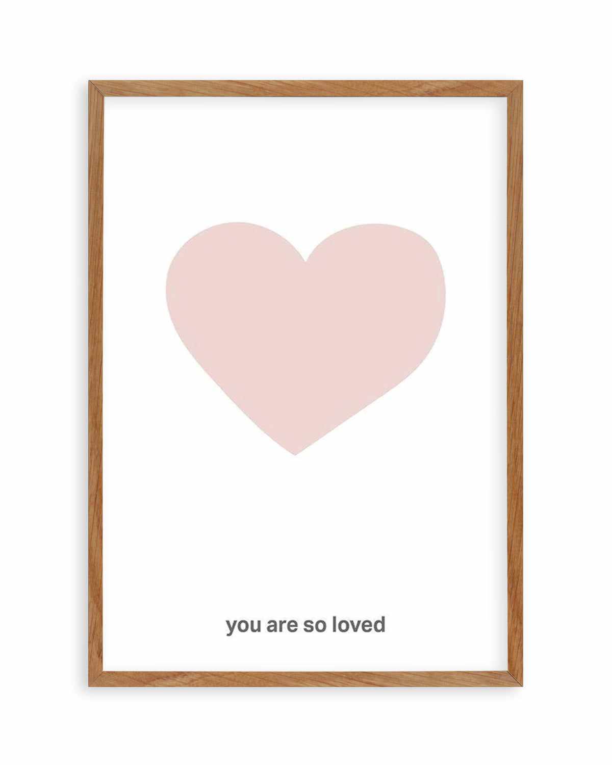 You Are So Loved | 2 Colour Options Art Print