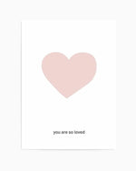 You Are So Loved | 2 Colour Options Art Print