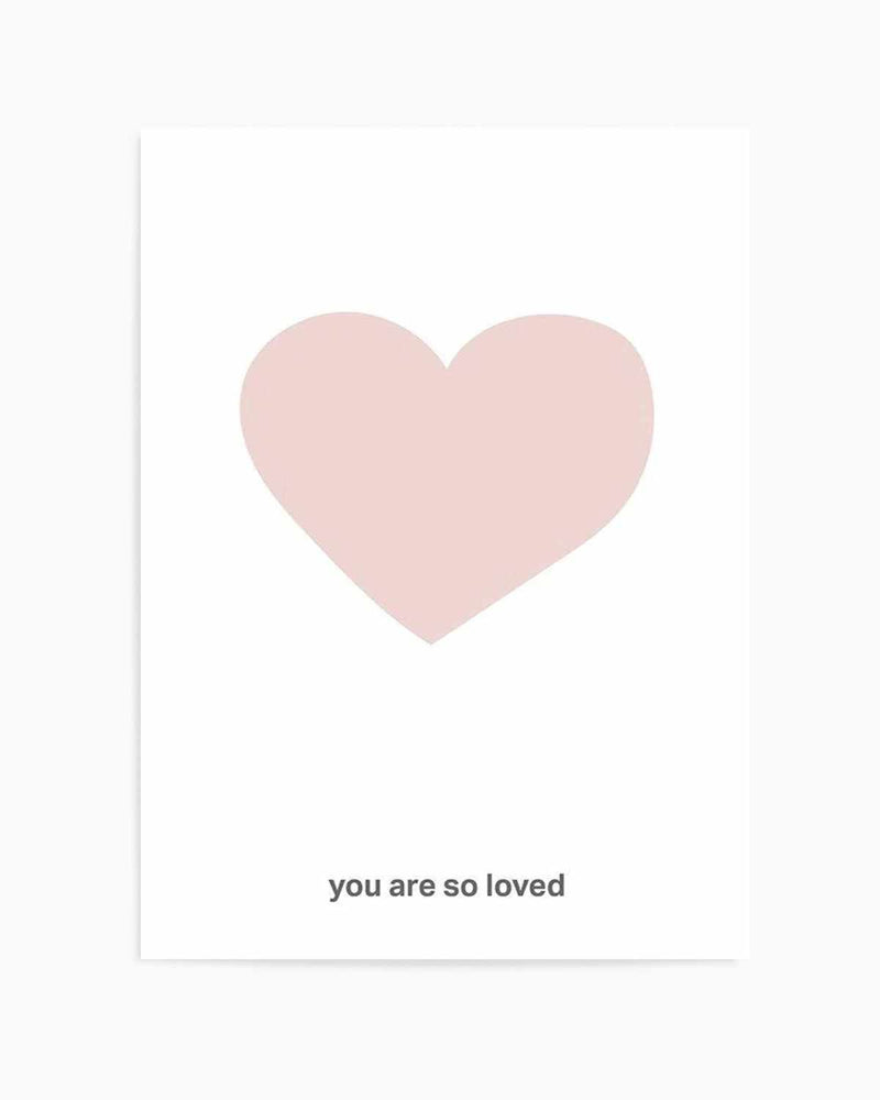 You Are So Loved | 2 Colour Options Art Print