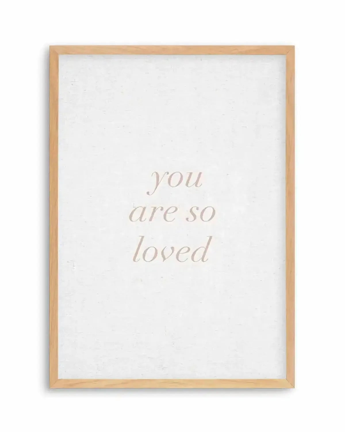 You Are So Loved on Linen | 3 Colour Options Art Print from Olive et Oriel where you can shop wallpaper and artworks online