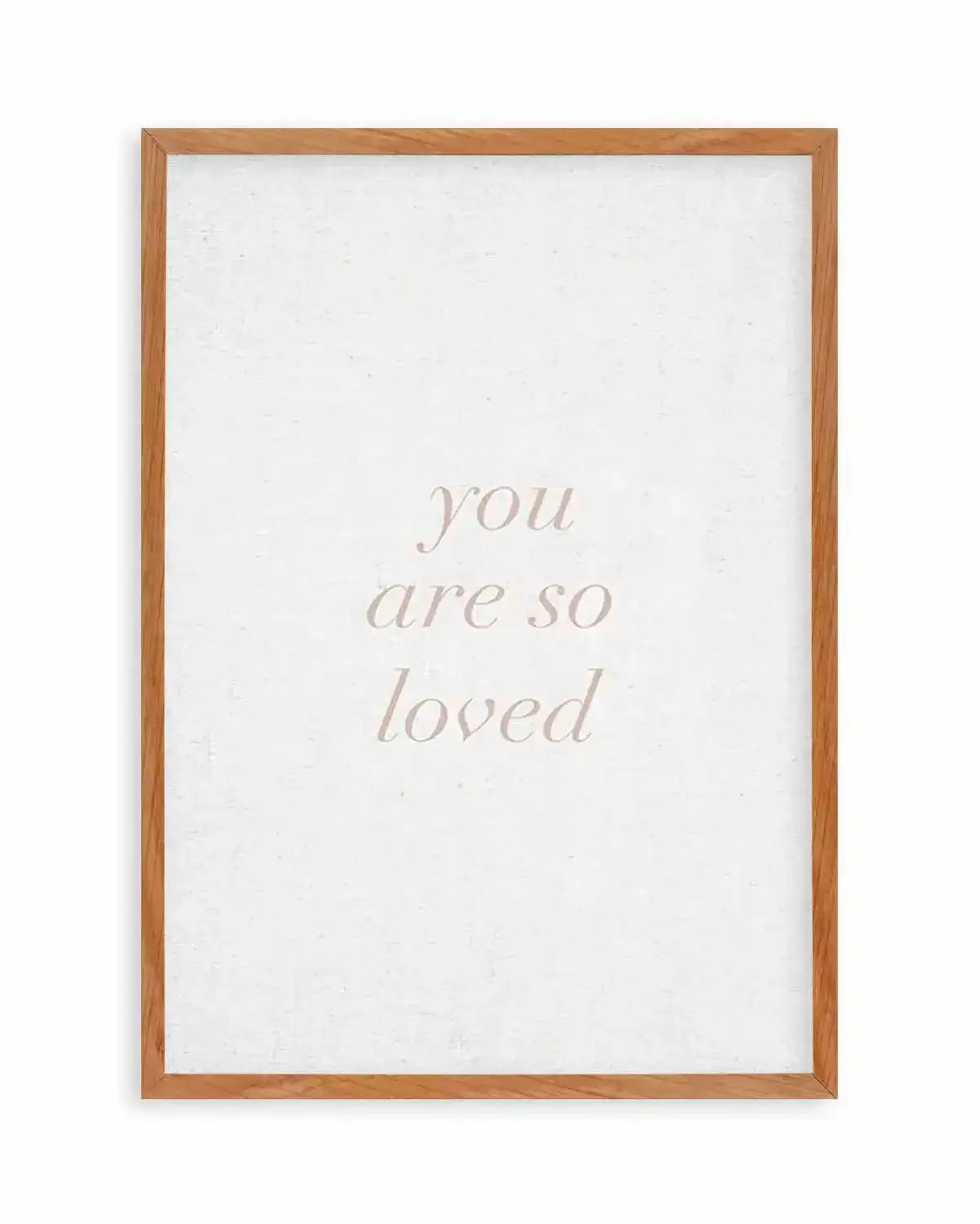 You Are So Loved on Linen | 3 Colour Options Art Print from Olive et Oriel where you can shop wallpaper and artworks online