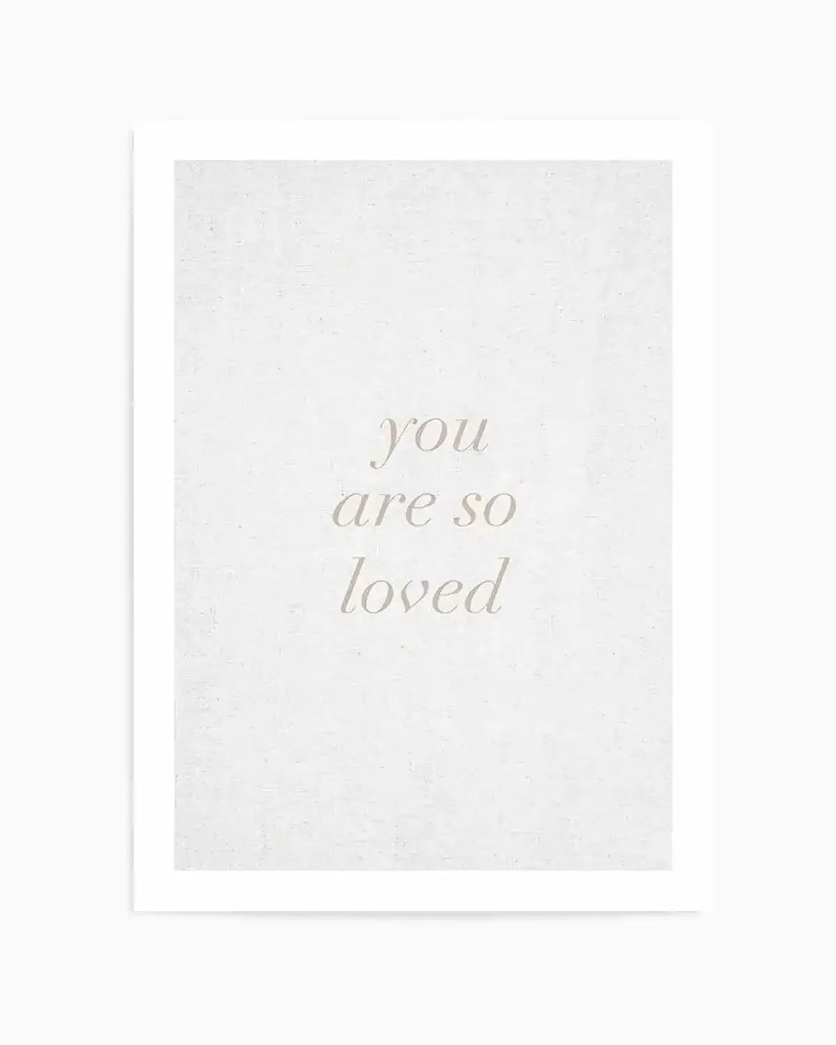 You Are So Loved on Linen | 3 Colour Options Art Print from Olive et Oriel where you can shop wallpaper and artworks online