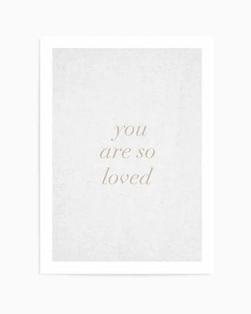You Are So Loved on Linen | 3 Colour Options Art Print from Olive et Oriel where you can shop wallpaper and artworks online