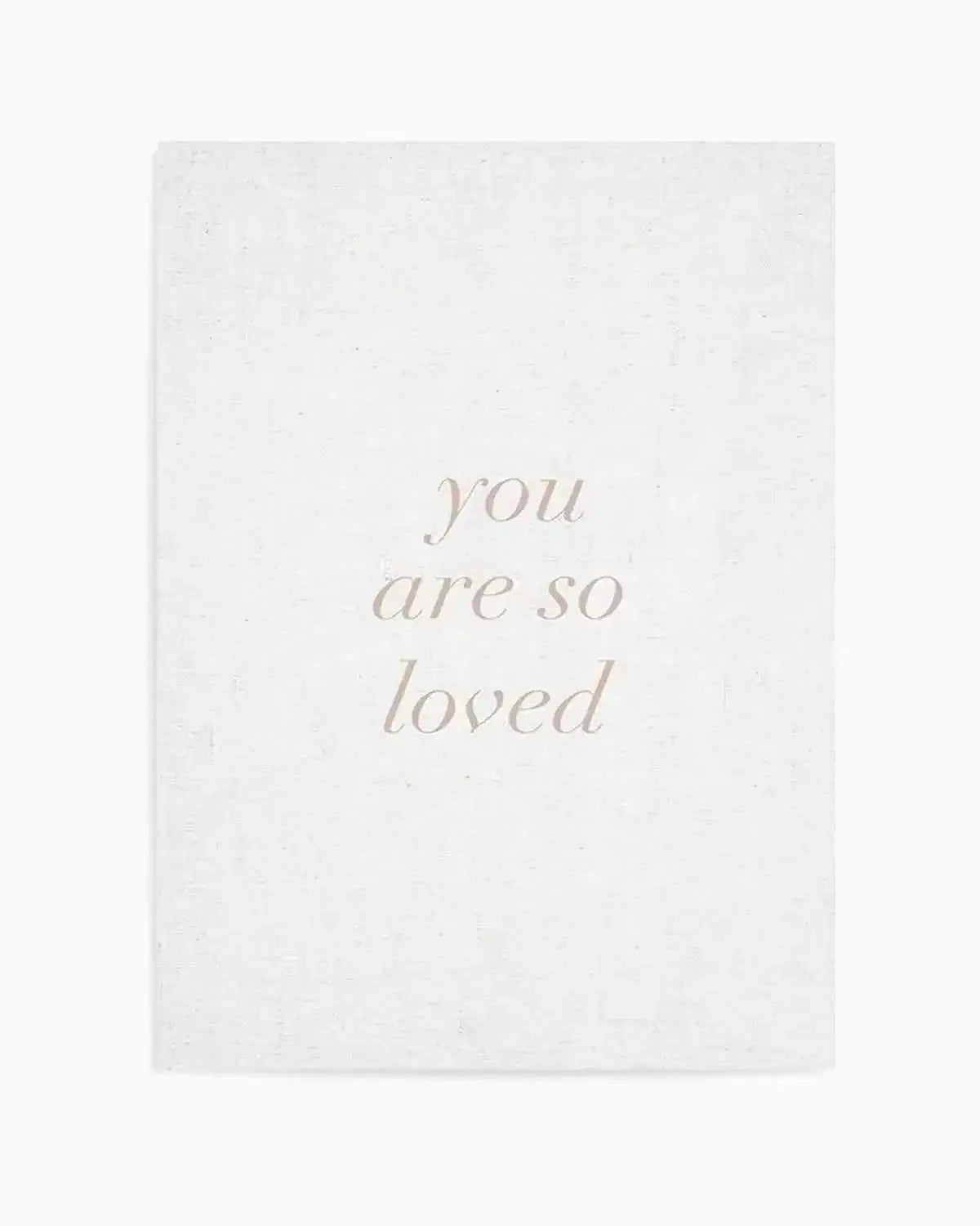 You Are So Loved on Linen | 3 Colour Options Art Print from Olive et Oriel where you can shop wallpaper and artworks online