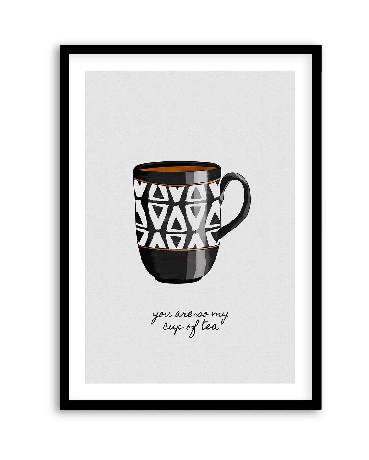 You Are so My Cup of Tea by Orara Studio | Art Print