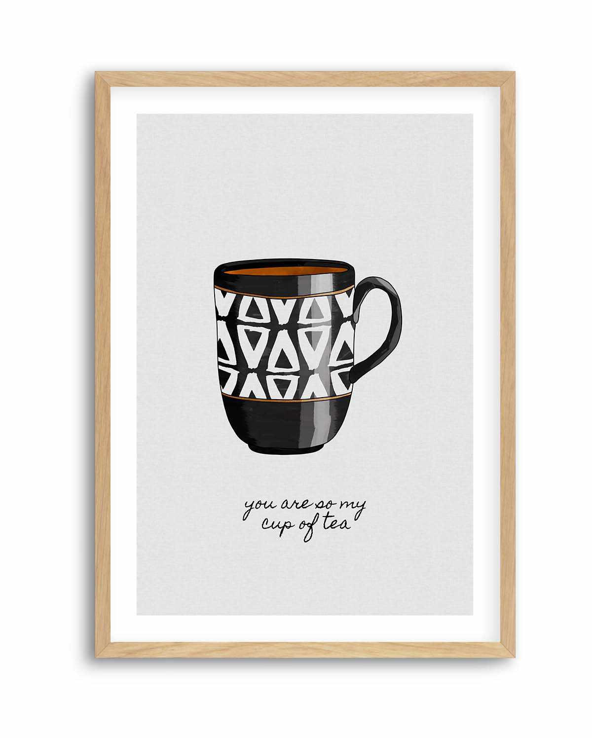 You Are so My Cup of Tea by Orara Studio | Art Print