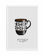 You Are so My Cup of Tea by Orara Studio | Art Print