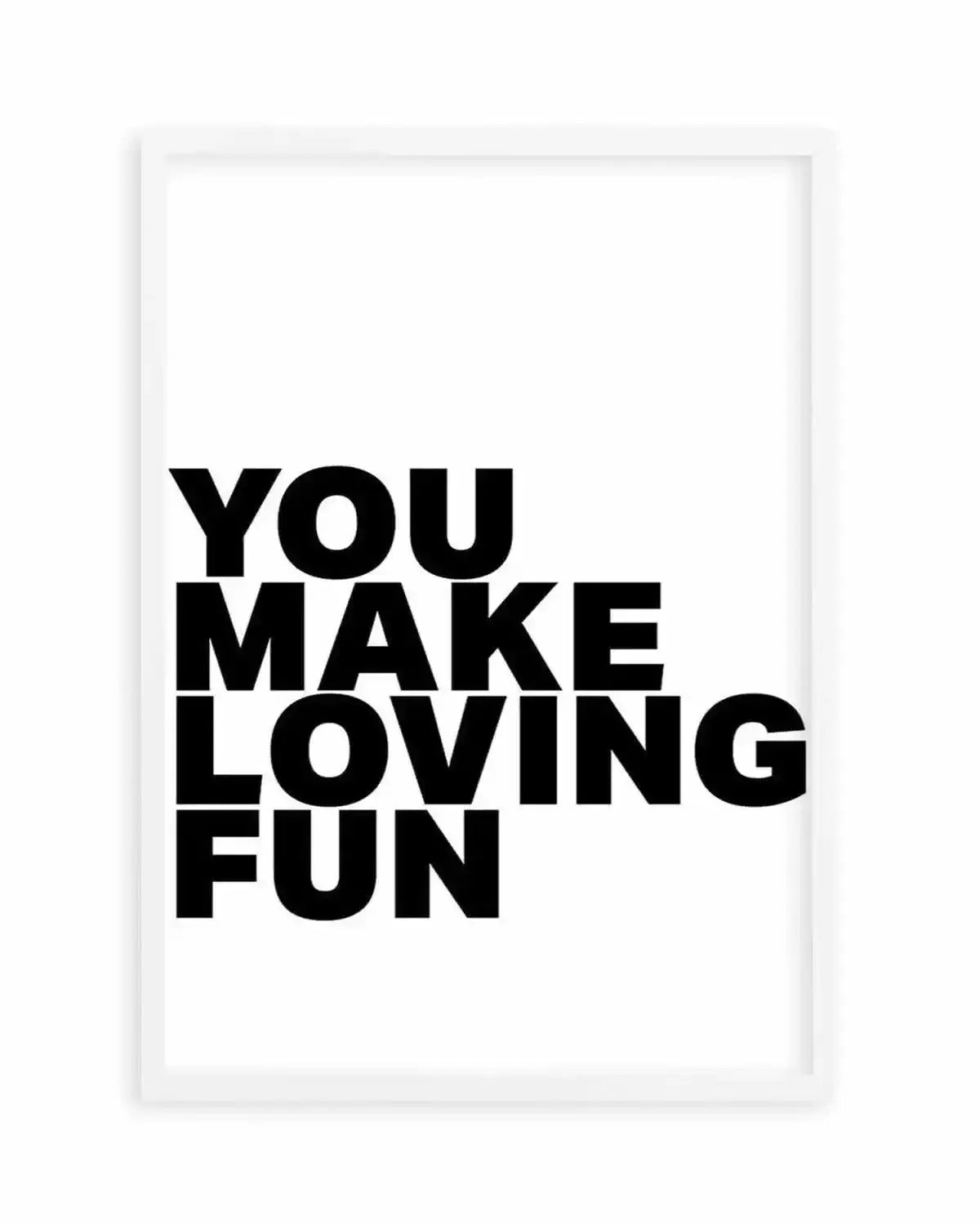 You Make Loving Fun Art Print from Olive et Oriel where you can shop wallpaper and artworks online