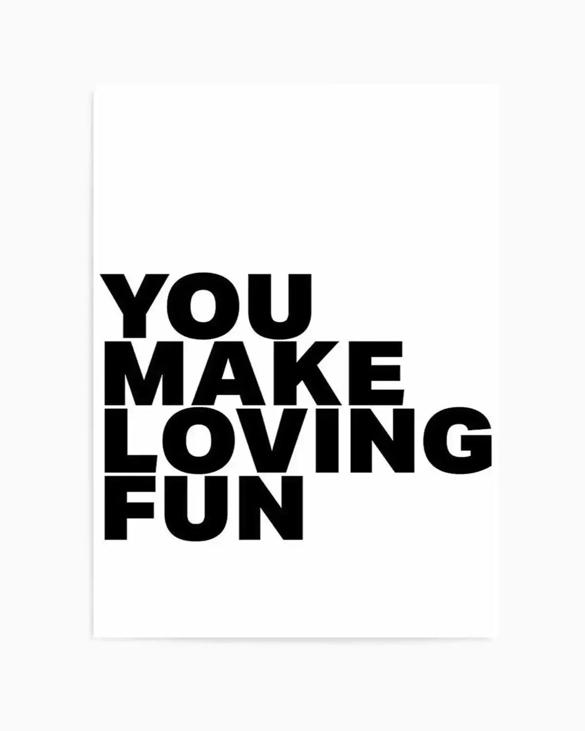 You Make Loving Fun Art Print from Olive et Oriel where you can shop wallpaper and artworks online