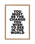 You Must Be The Change Art Print