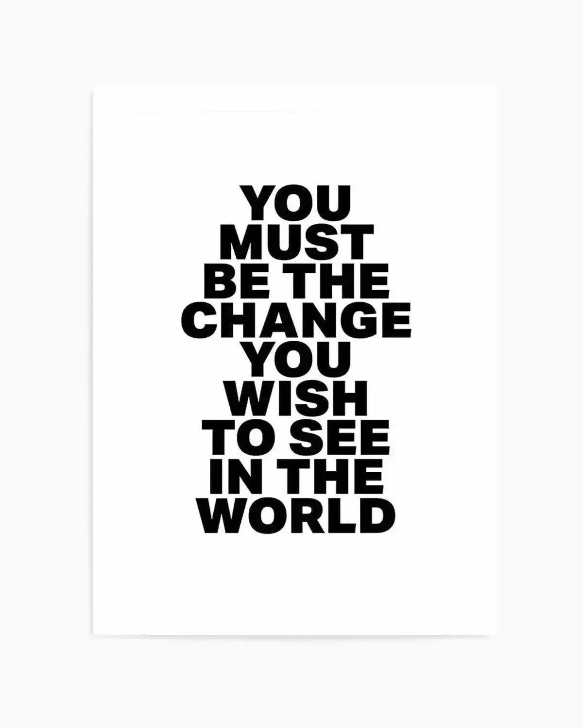 You Must Be The Change Art Print from Olive et Oriel where you can shop wallpaper and artworks online