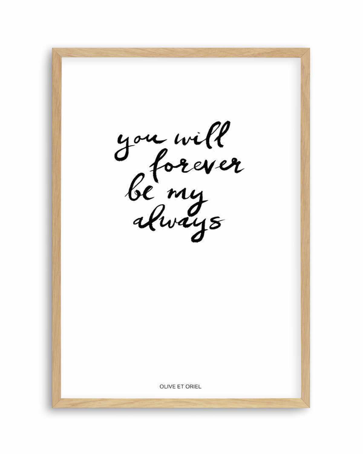 You Will Forever Be My Always | Hand scripted Art Print