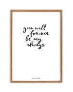You Will Forever Be My Always | Hand scripted Art Print