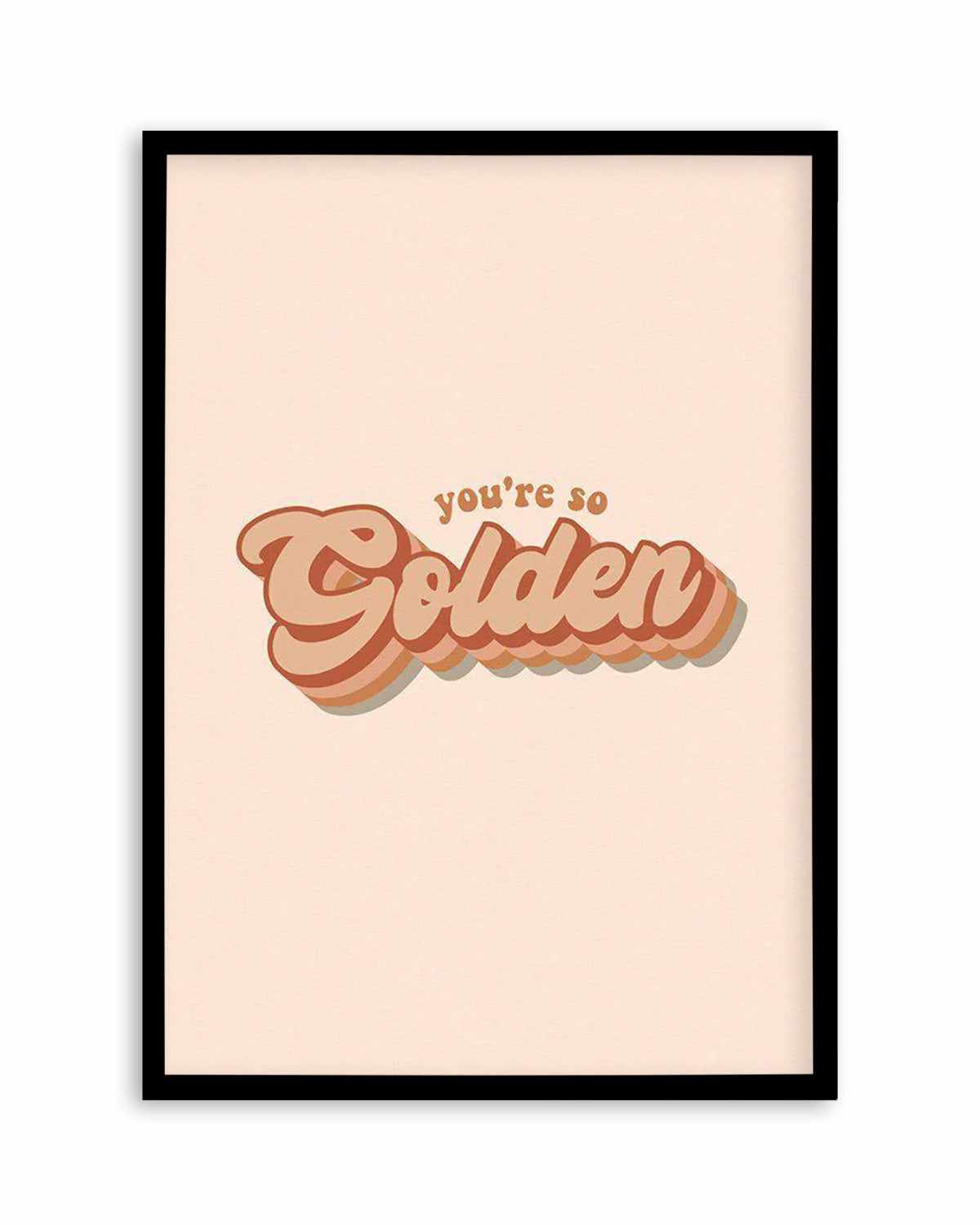 You're So Golden Art Print