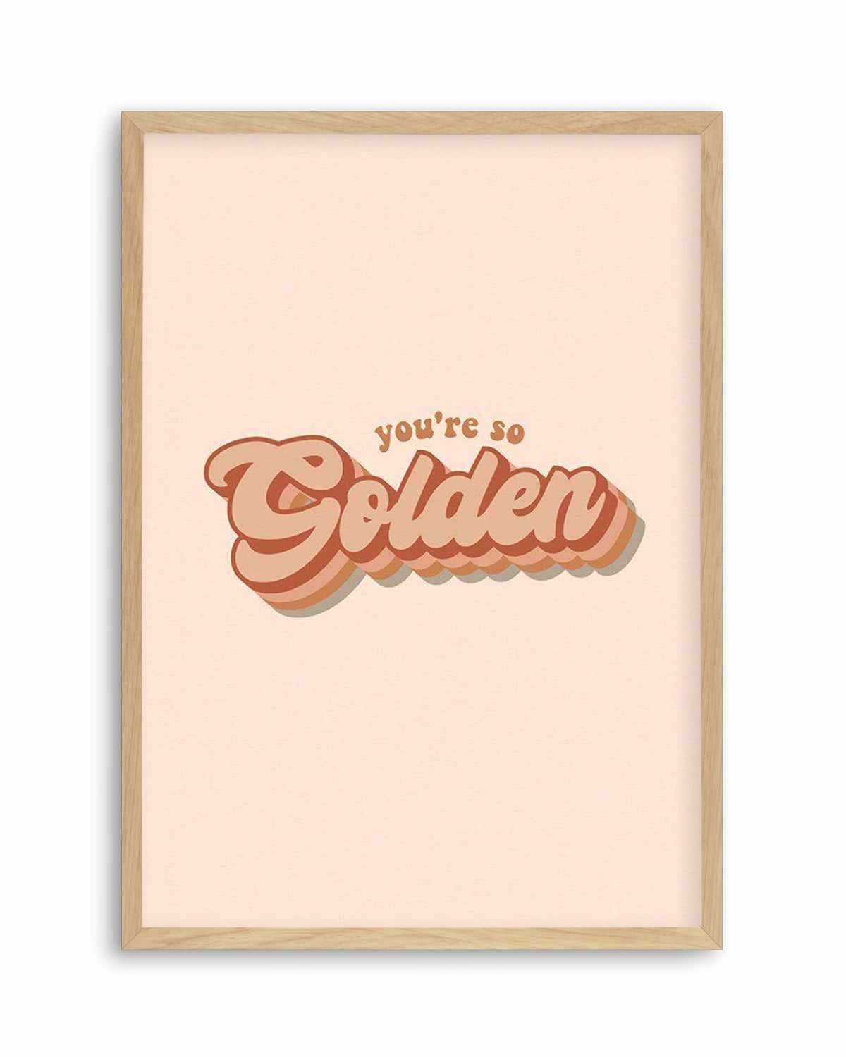 You're So Golden Art Print