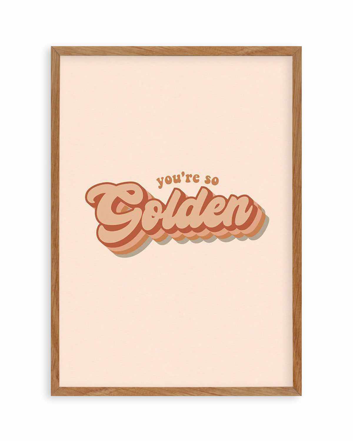 You're So Golden Art Print