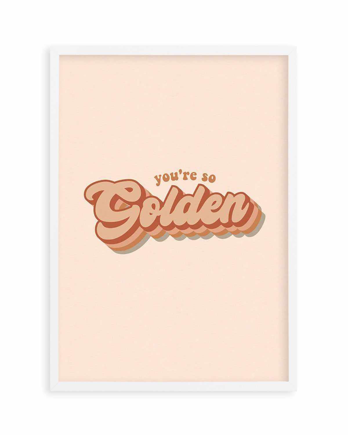 You're So Golden Art Print