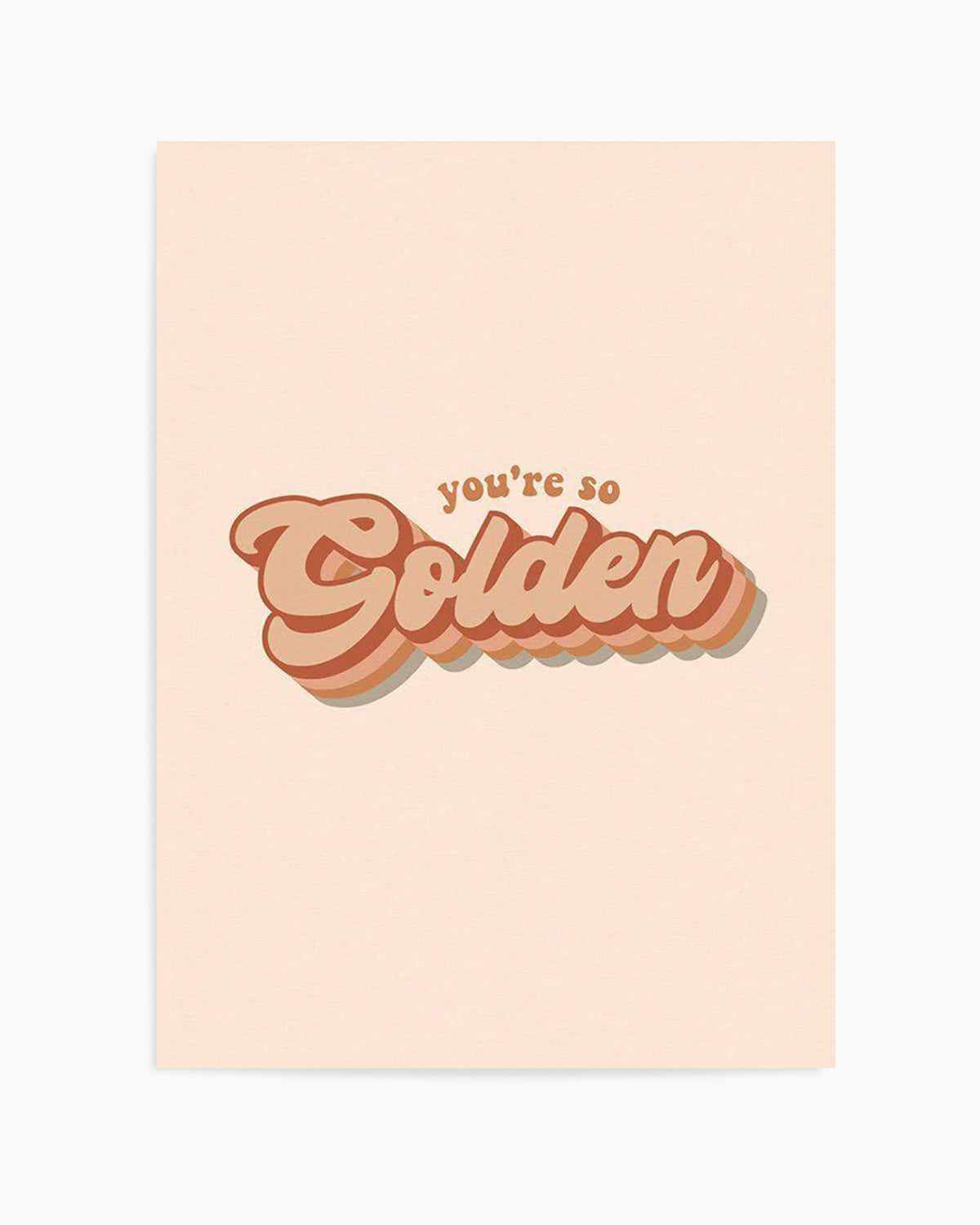 You're So Golden Art Print