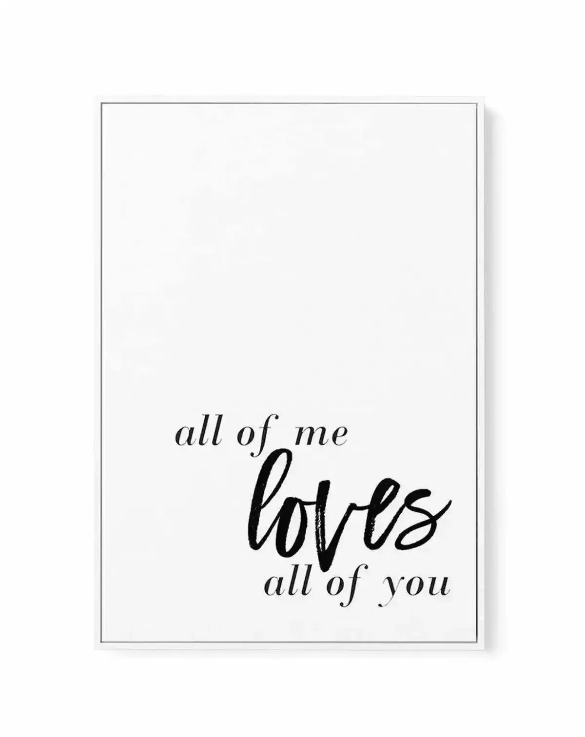 All Of Me Loves All Of You | PT | Framed Canvas-CANVAS-You can shop wall art online with Olive et Oriel for everything from abstract art to fun kids wall art. Our beautiful modern art prints and canvas art are available from large canvas prints to wall art paintings and our proudly Australian artwork collection offers only the highest quality framed large wall art and canvas art Australia - You can buy fashion photography prints or Hampton print posters and paintings on canvas from Olive et Orie