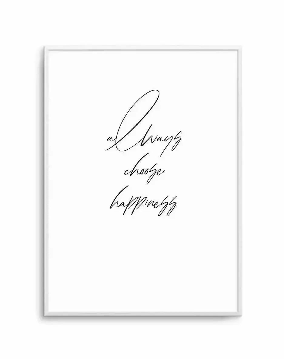 Always Choose Happiness Art Print-PRINT-Olive et Oriel-Olive et Oriel-A5 | 5.8" x 8.3" | 14.8 x 21cm-Unframed Art Print-With White Border-Buy-Australian-Art-Prints-Online-with-Olive-et-Oriel-Your-Artwork-Specialists-Austrailia-Decorate-With-Coastal-Photo-Wall-Art-Prints-From-Our-Beach-House-Artwork-Collection-Fine-Poster-and-Framed-Artwork