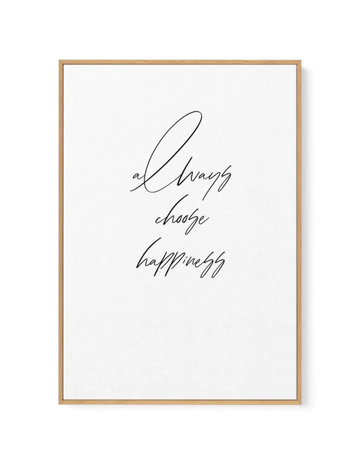 Always Choose Happiness | Framed Canvas-CANVAS-You can shop wall art online with Olive et Oriel for everything from abstract art to fun kids wall art. Our beautiful modern art prints and canvas art are available from large canvas prints to wall art paintings and our proudly Australian artwork collection offers only the highest quality framed large wall art and canvas art Australia - You can buy fashion photography prints or Hampton print posters and paintings on canvas from Olive et Oriel and ha