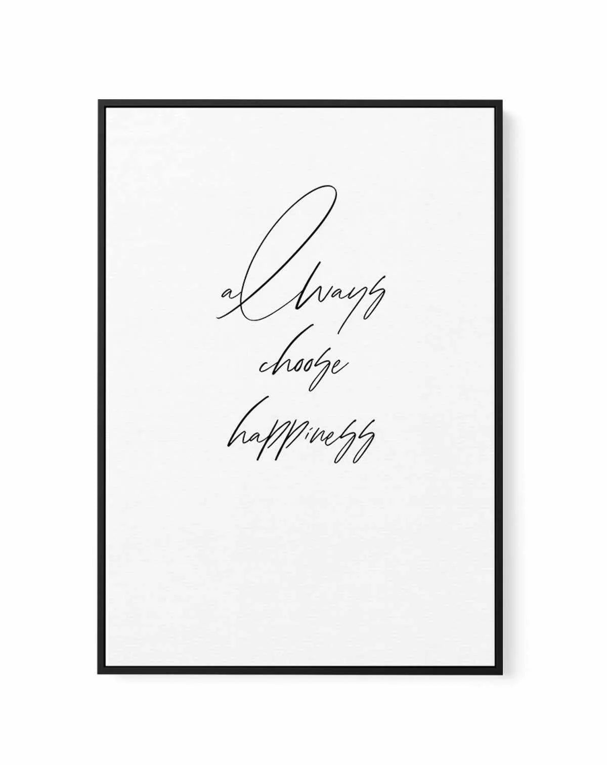 Always Choose Happiness | Framed Canvas-CANVAS-You can shop wall art online with Olive et Oriel for everything from abstract art to fun kids wall art. Our beautiful modern art prints and canvas art are available from large canvas prints to wall art paintings and our proudly Australian artwork collection offers only the highest quality framed large wall art and canvas art Australia - You can buy fashion photography prints or Hampton print posters and paintings on canvas from Olive et Oriel and ha