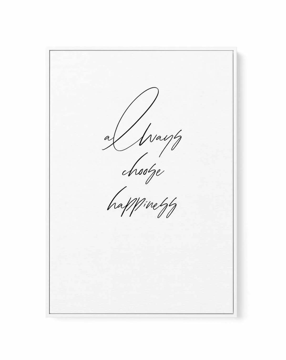 Always Choose Happiness | Framed Canvas-CANVAS-You can shop wall art online with Olive et Oriel for everything from abstract art to fun kids wall art. Our beautiful modern art prints and canvas art are available from large canvas prints to wall art paintings and our proudly Australian artwork collection offers only the highest quality framed large wall art and canvas art Australia - You can buy fashion photography prints or Hampton print posters and paintings on canvas from Olive et Oriel and ha