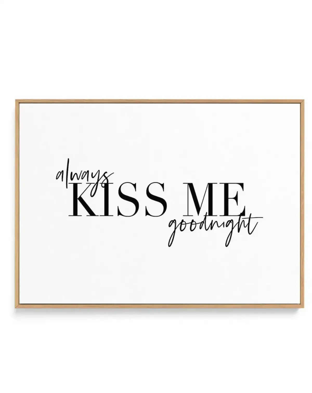 Always Kiss Me Goodnight | LS | Framed Canvas-CANVAS-You can shop wall art online with Olive et Oriel for everything from abstract art to fun kids wall art. Our beautiful modern art prints and canvas art are available from large canvas prints to wall art paintings and our proudly Australian artwork collection offers only the highest quality framed large wall art and canvas art Australia - You can buy fashion photography prints or Hampton print posters and paintings on canvas from Olive et Oriel 