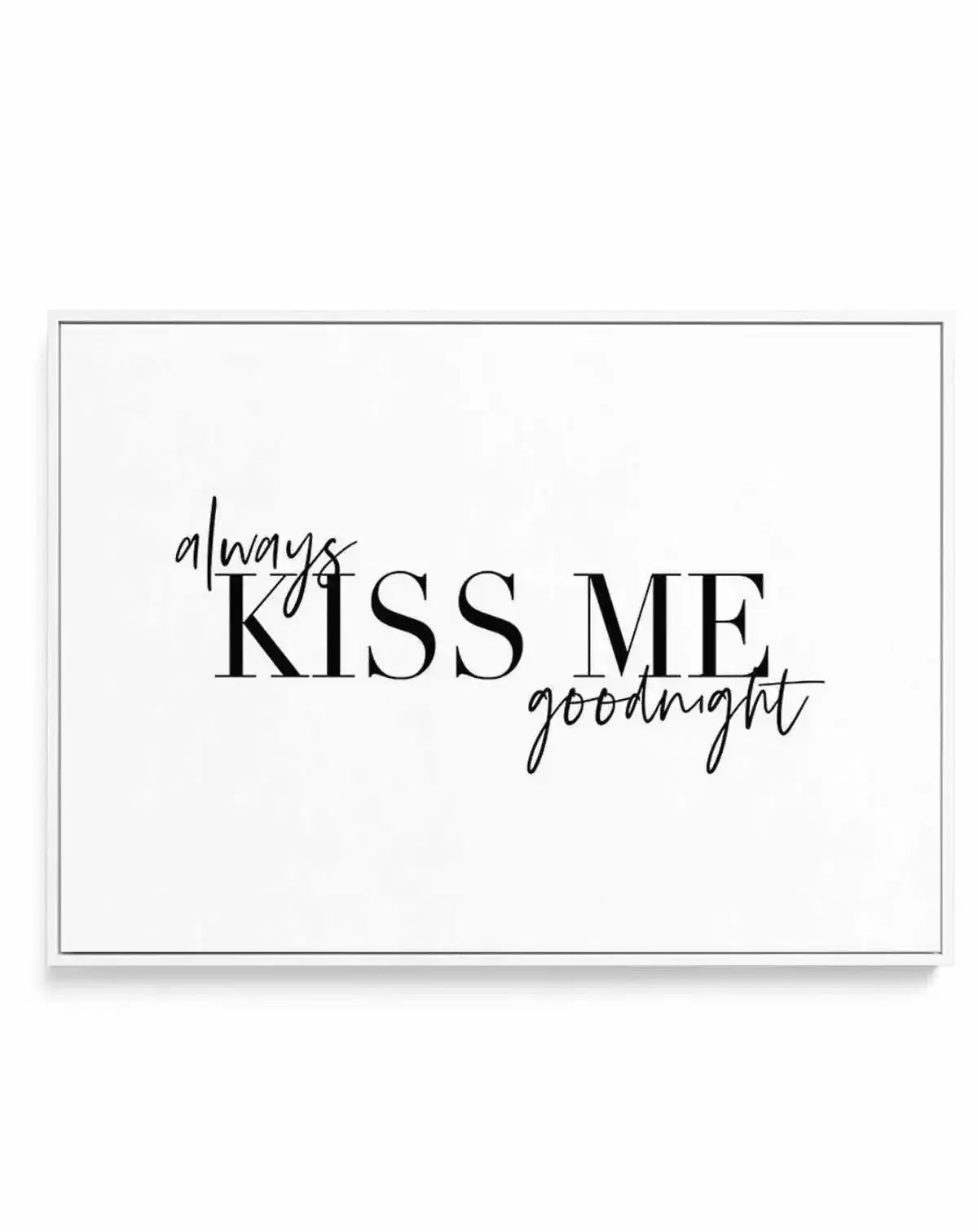 Always Kiss Me Goodnight | LS | Framed Canvas-CANVAS-You can shop wall art online with Olive et Oriel for everything from abstract art to fun kids wall art. Our beautiful modern art prints and canvas art are available from large canvas prints to wall art paintings and our proudly Australian artwork collection offers only the highest quality framed large wall art and canvas art Australia - You can buy fashion photography prints or Hampton print posters and paintings on canvas from Olive et Oriel 