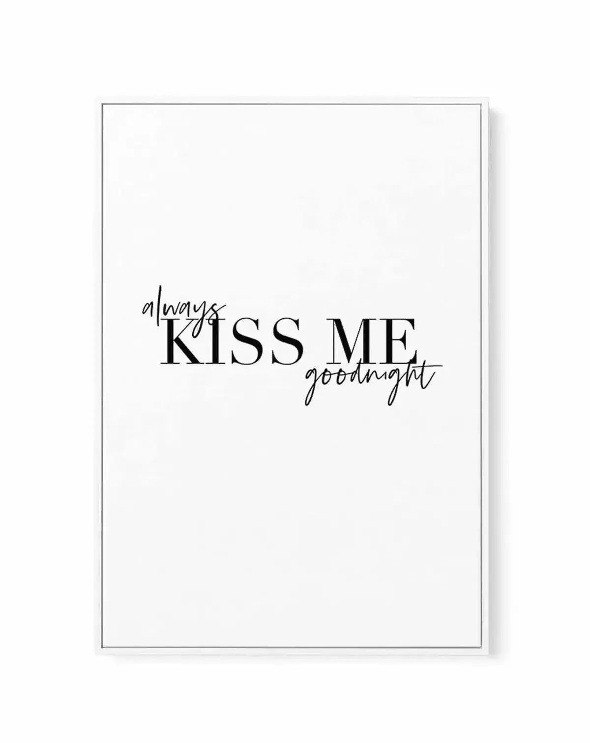 Always Kiss Me Goodnight | PT | Framed Canvas-CANVAS-You can shop wall art online with Olive et Oriel for everything from abstract art to fun kids wall art. Our beautiful modern art prints and canvas art are available from large canvas prints to wall art paintings and our proudly Australian artwork collection offers only the highest quality framed large wall art and canvas art Australia - You can buy fashion photography prints or Hampton print posters and paintings on canvas from Olive et Oriel 