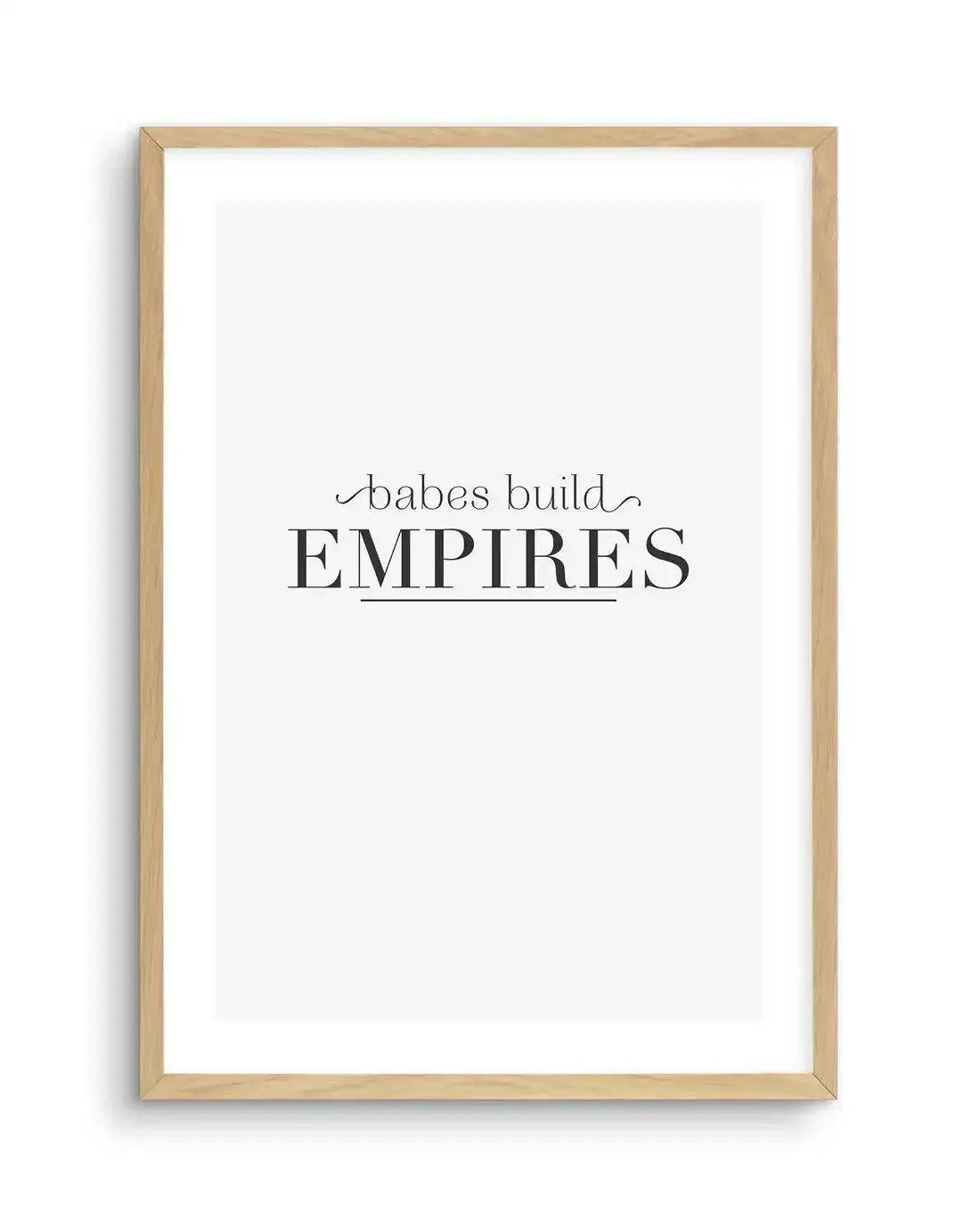 Babes Build Empires Art Print-PRINT-Olive et Oriel-Olive et Oriel-A5 | 5.8" x 8.3" | 14.8 x 21cm-Oak-With White Border-Buy-Australian-Art-Prints-Online-with-Olive-et-Oriel-Your-Artwork-Specialists-Austrailia-Decorate-With-Coastal-Photo-Wall-Art-Prints-From-Our-Beach-House-Artwork-Collection-Fine-Poster-and-Framed-Artwork