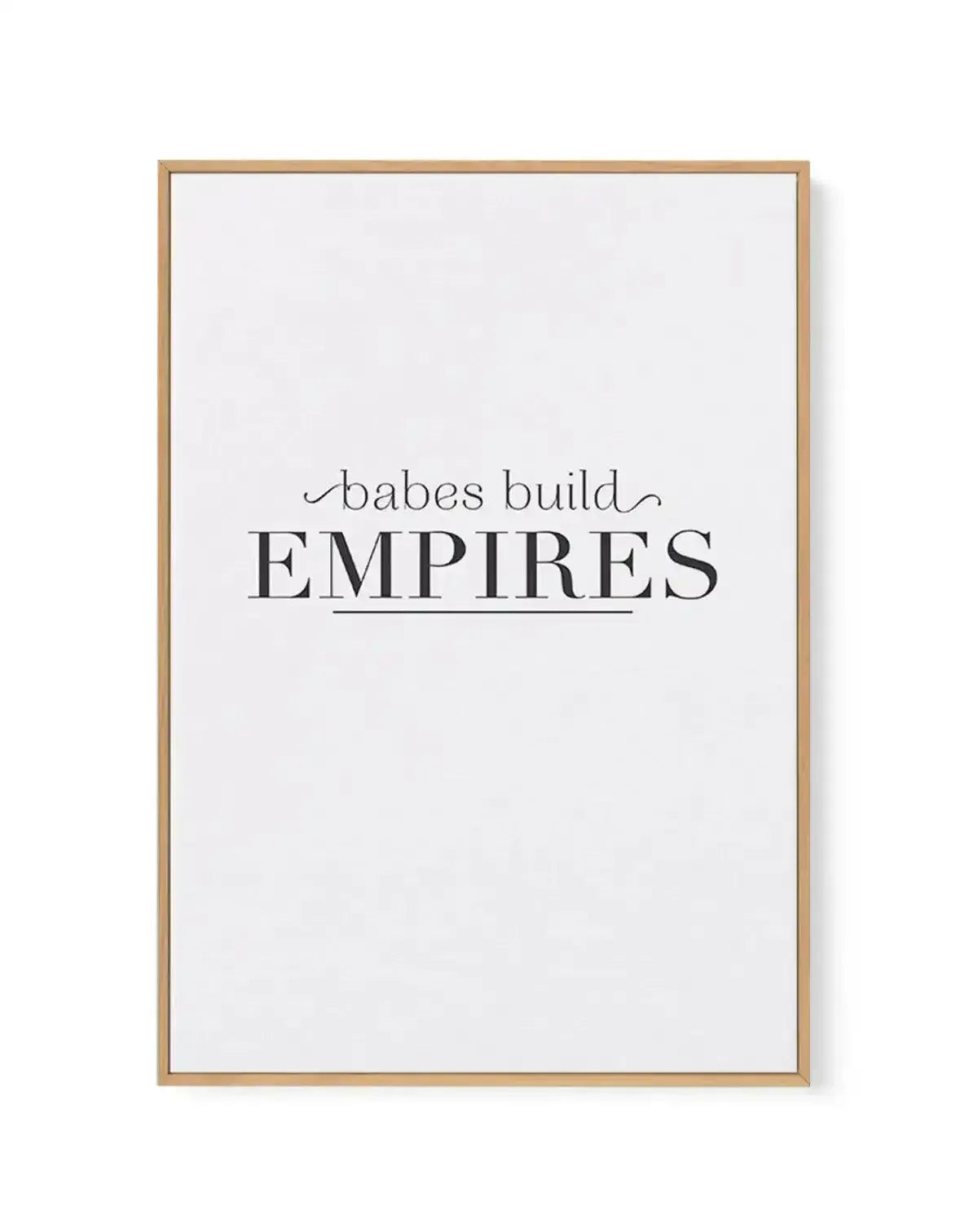 Babes Build Empires | Framed Canvas-CANVAS-You can shop wall art online with Olive et Oriel for everything from abstract art to fun kids wall art. Our beautiful modern art prints and canvas art are available from large canvas prints to wall art paintings and our proudly Australian artwork collection offers only the highest quality framed large wall art and canvas art Australia - You can buy fashion photography prints or Hampton print posters and paintings on canvas from Olive et Oriel and have t