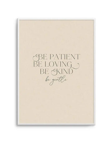 Art print featuring the words "BE PATIENT BE LOVING BE KIND be gentle" in black serif and script fonts on a warm cream background, displayed in a white frame with white border.